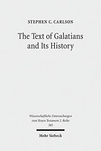 The Text Of Galatians And Its History Wissenschaftliche Untersuchungen Zum Neuen Testament 2reihe Stephen C Carlson
