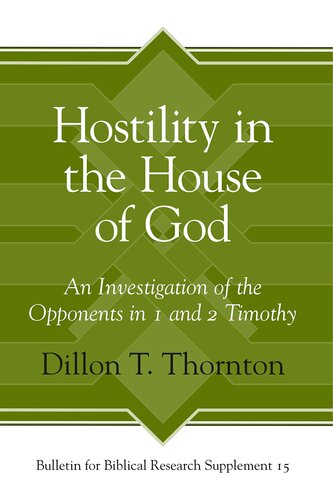 Hostility In The House Of God An Investigation Of The Opponents In 1 And 2 Timothy 1st Edition Dillon T Thornton