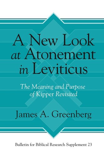 A New Look At Atonement In Leviticus The Meaning And Purpose Of Kipper Revisited Bulletin For Biblical Research Supplement 1st Edition James A Greenberg