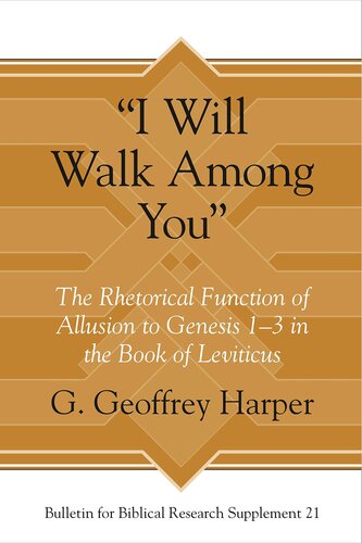 I Will Walk Among You The Rhetorical Function Of Allusion To Genesis 13 In The Book Of Leviticus Bulletin For Biblical Research Supplement 1st Edition G Geoffrey Harper