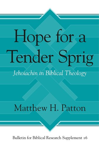 Hope For A Tender Sprig Jehoiachin In Biblical Theology 1st Edition Matthew H Patton