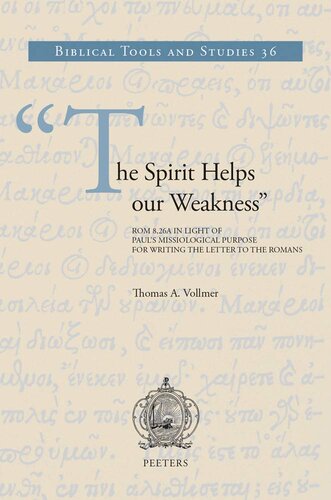 The Spirit Helps Our Weakness Rom 826a In Light Of Pauls Missiological Purpose For Writing The Letter To The Romans Biblical Tools And Studies T Vollmer