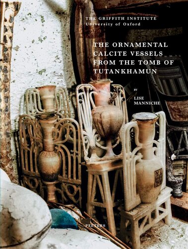 The Ornamental Calcite Vessels From The Tomb Of Tutankhamun Griffith Institute Publications L Manniche