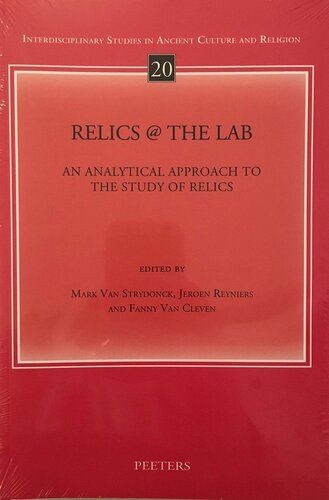 Relics The Lab An Analytical Approach To The Study Of Relics Interdisciplinary Studies In Ancient Culture And Religion F Van Cleven Editor
