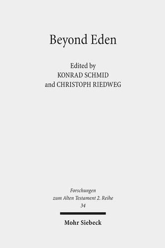 Beyond Eden The Biblical Story Of Paradise Genesis 23 And Its Reception History Konrad Schmid Editor Christoph Riedweg Editor