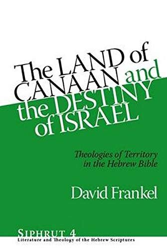The Land Of Canaan And The Destiny Of Israel Theologies Of Territory In The Hebrew Bible 2011th Edition David Frankel