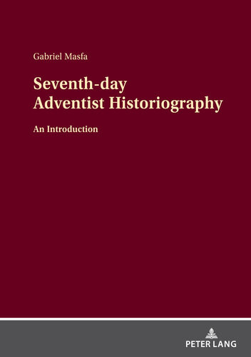 Seventhday Adventist Historiography An Introduction Gabriel Masfa
