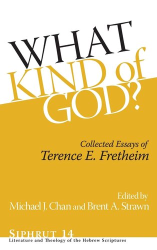 What Kind Of God Collected Essays Of Terence E Fretheim Terence E Fretheim Michael J Chan Editor