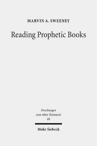 Reading Prophetic Books Form Intertextuality And Reception In Prophetic And Postbiblical Literature 1st Edition Marvin A Sweeney