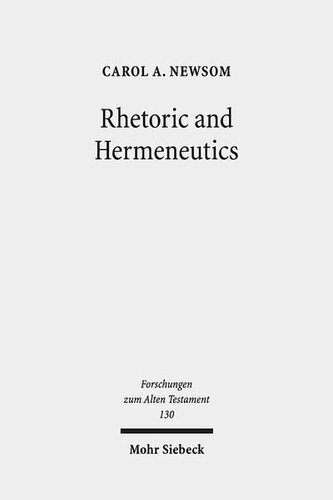 Rhetoric And Hermeneutics Approaches To Text Tradition And Social Construction In Biblical And Second Temple Literature Forschungen Zum Alten Testament 1st Edition Carol A Newsom