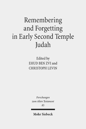 Remembering And Forgetting In Early Second Temple Judah 1st Edition Ehud Ben Zvi Editor Christoph Levin Editor