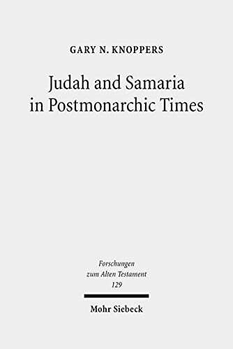 Judah And Samaria In Postmonarchic Times Essays On Their Histories And Literatures 1st Edition Gary N Knoppers