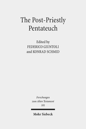 The Postpriestly Pentateuch New Perspectives On Its Redactional Development And Theological Profiles Forschungen Zum Alten Testament Federico Giuntoli And Konrad Schmid Editor