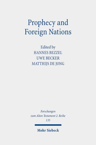 Prophecy And Foreign Nations Aspects Of The Role Of The Nations In The Books Of Isaiah Jeremiah And Ezekiel Forschungen Zum Alten Testament 2reihe 135 Uwe Becker Editor