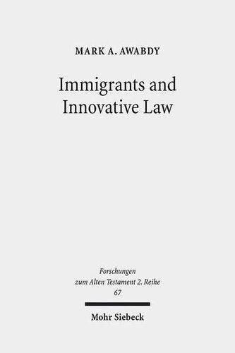 Immigrants And Innovative Law Deuteronomys Theological And Social Vision For The Ger Mark A Awabdy