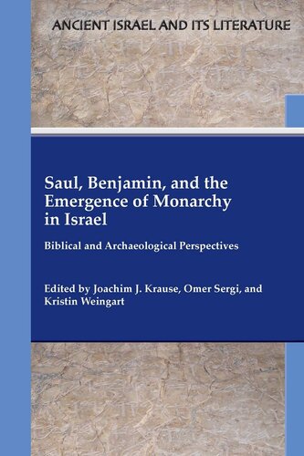 Saul Benjamin And The Emergence Of Monarchy In Israel Biblical And Archaeological Perspectives Ancient Israel And Its Literature 1st Edition Joachim J Krause