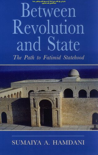 Between Revolution And State The Path To Fatimid Statehood 1st Edition Sumaiya A Hamdani