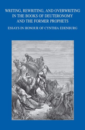 Writing Rewriting And Overwriting In The Books Of Deuteronomy And The Former Prophets Essays In Honour Of Cynthia Edenburg Ido Koch Eds Thomas Rmer Eds Omer Sergi Eds