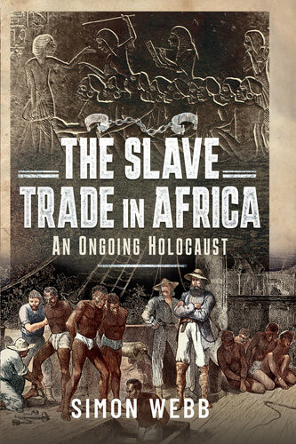 The Slave Trade In Africa An Ongoing Holocaust Simon Webb
