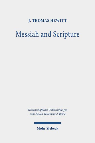 Messiah And Scripture Pauls In Christ Idiom In Its Ancient Jewish Context Wissenschaftliche Untersuchungen Zum Neuen Testament 2reihe 1st Edition J Thomas Hewitt