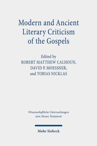 Modern And Ancient Literary Criticism Of The Gospels Continuing The Debate On Gospel Genres Wissenschaftliche Untersuchungen Zum Neuen Testament Robert Matthew Calhoun Editor