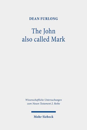 The John Also Called Mark Reception And Transformation In Christian Tradition Wissenschaftliche Untersuchungen Zum Neuen Testament 2 Reihe Dean Furlong