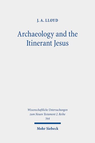 Archaeology And The Itinerant Jesus A Historical Enquiry Into Jesus Itinerant Ministry In The North J A Lloyd