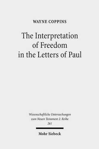The Interpretation Of Freedom In The Letters Of Paul With Special Reference To The German Tradition Wissenschaftliche Untersuchungen Zum Neuen Testament 2reihe Wayne Coppins