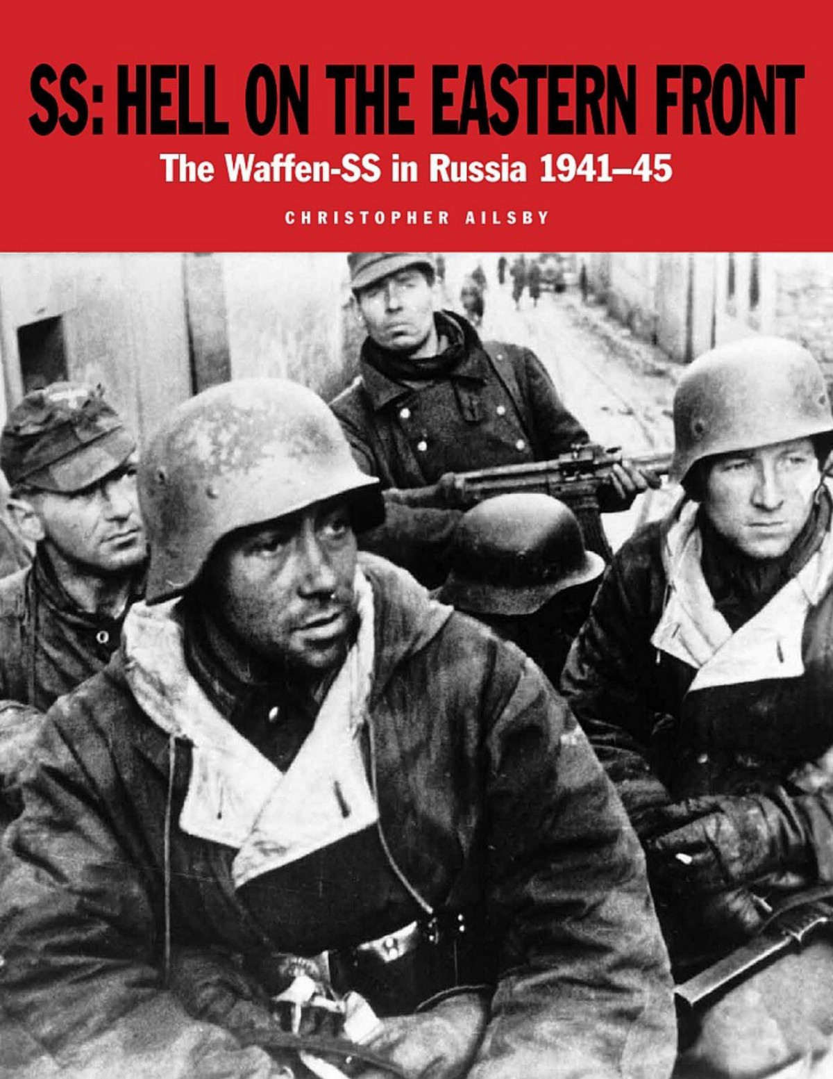 Ss Hell On The Eastern Front The Waffenss In Russia 19411945 Chris Bishop