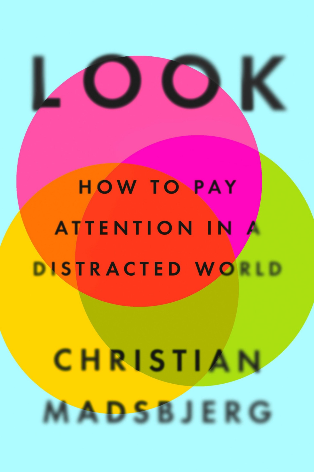 Look How To Pay Attention In A Distracted World Christian Madsbjerg
