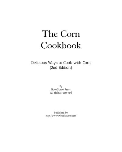 The Corn Cookbook Delicious Ways To Cook With Corn 2nd Edition Booksumo Press