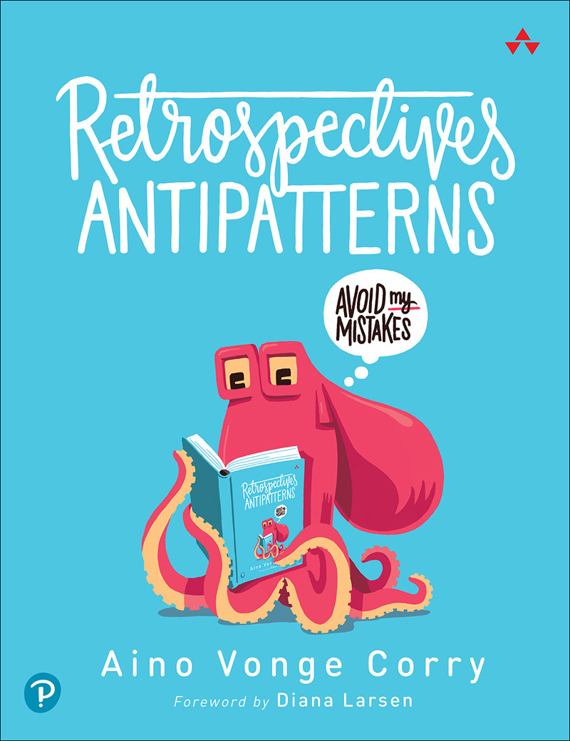 Retrospectives Antipatterns Aino Vonge Corry