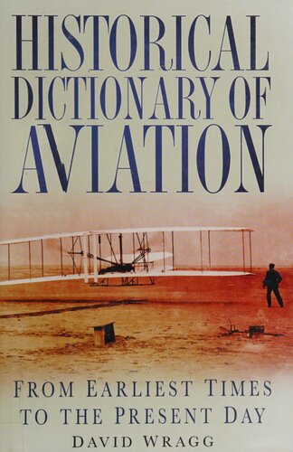 Historical Dictionary Of Aviation From Earliest Times To The Present Day 1st Edition David Wragg
