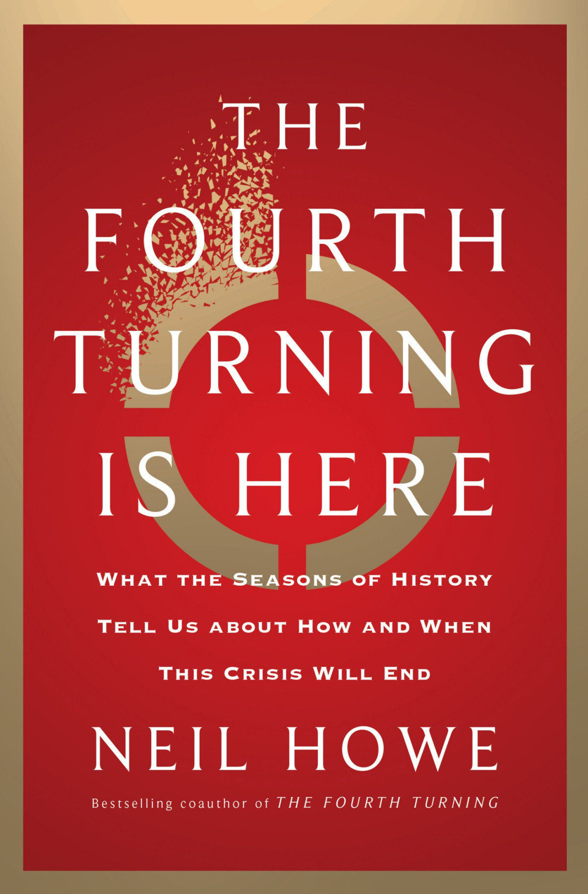 The Fourth Turning Is Here What The Seasons Of History Tell Us About How And When This Crisis Will End Neil Howe