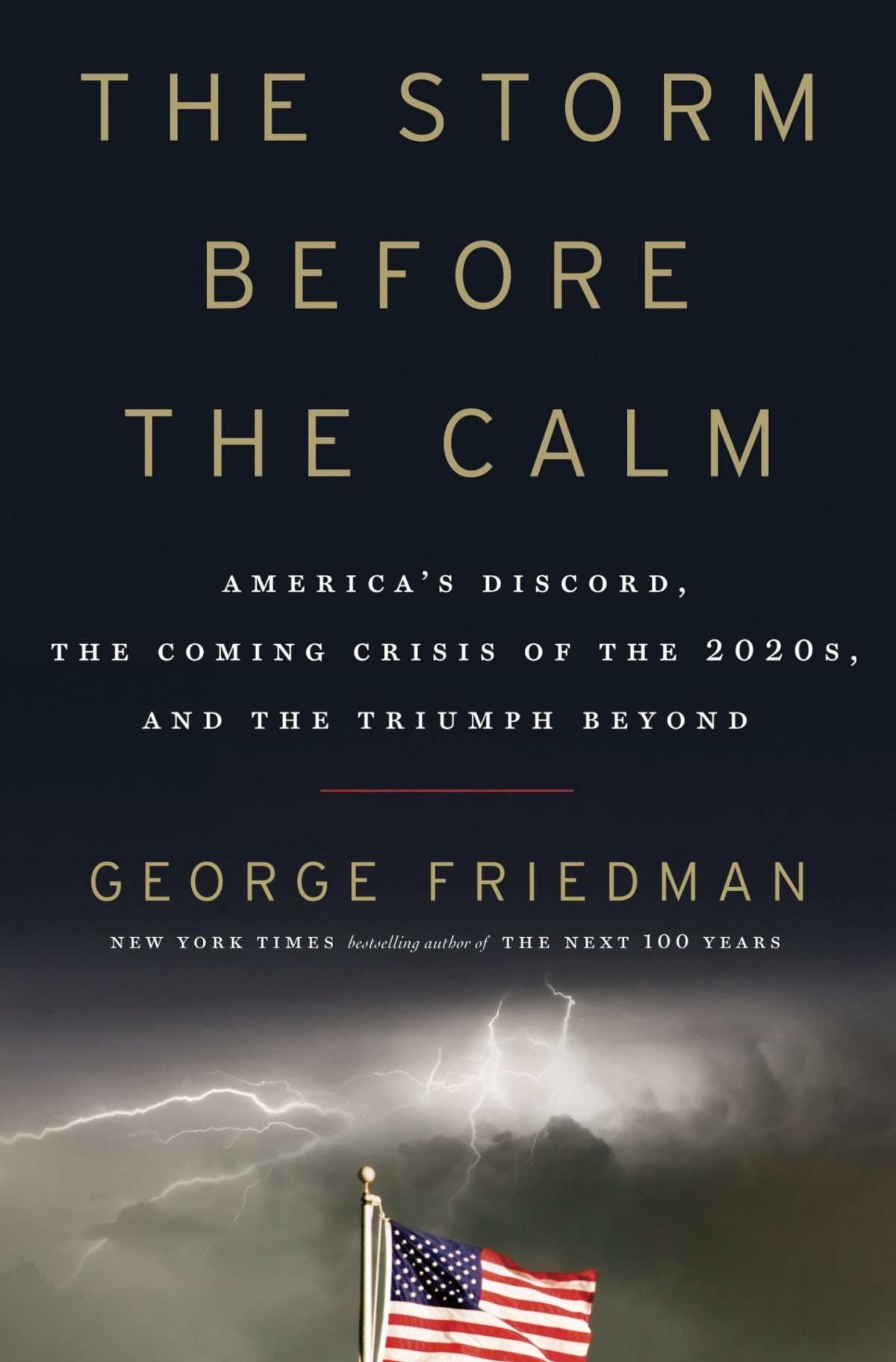 The Storm Before The Calm Americas Discord The Coming Crisis Of The 2020s And The Triumph Beyond George Friedman