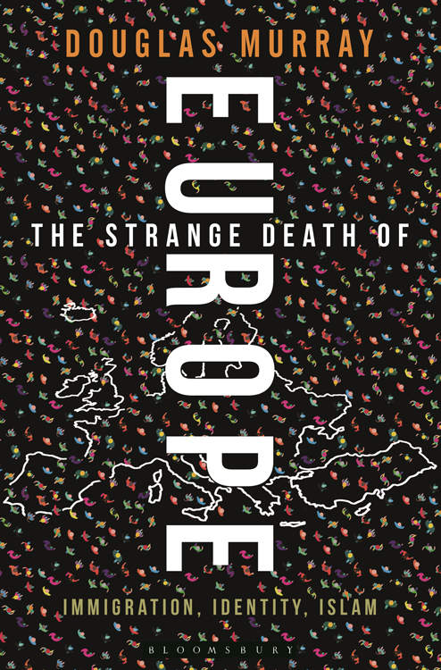 The Strange Death Of Europe Immigration Identity Islam Douglas Murray