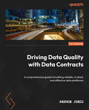 Driving Data Quality With Data Contracts A Comprehensive Guide To Building Reliable Trusted And Effective Data Platforms 1st Edition Andrew Jones