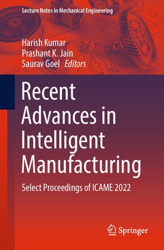 Recent Advances In Intelligent Manufacturing Select Proceedings Of Icame 2022 Lecture Notes In Mechanical Engineering 1st Ed 2023 Harish Kumar Editor