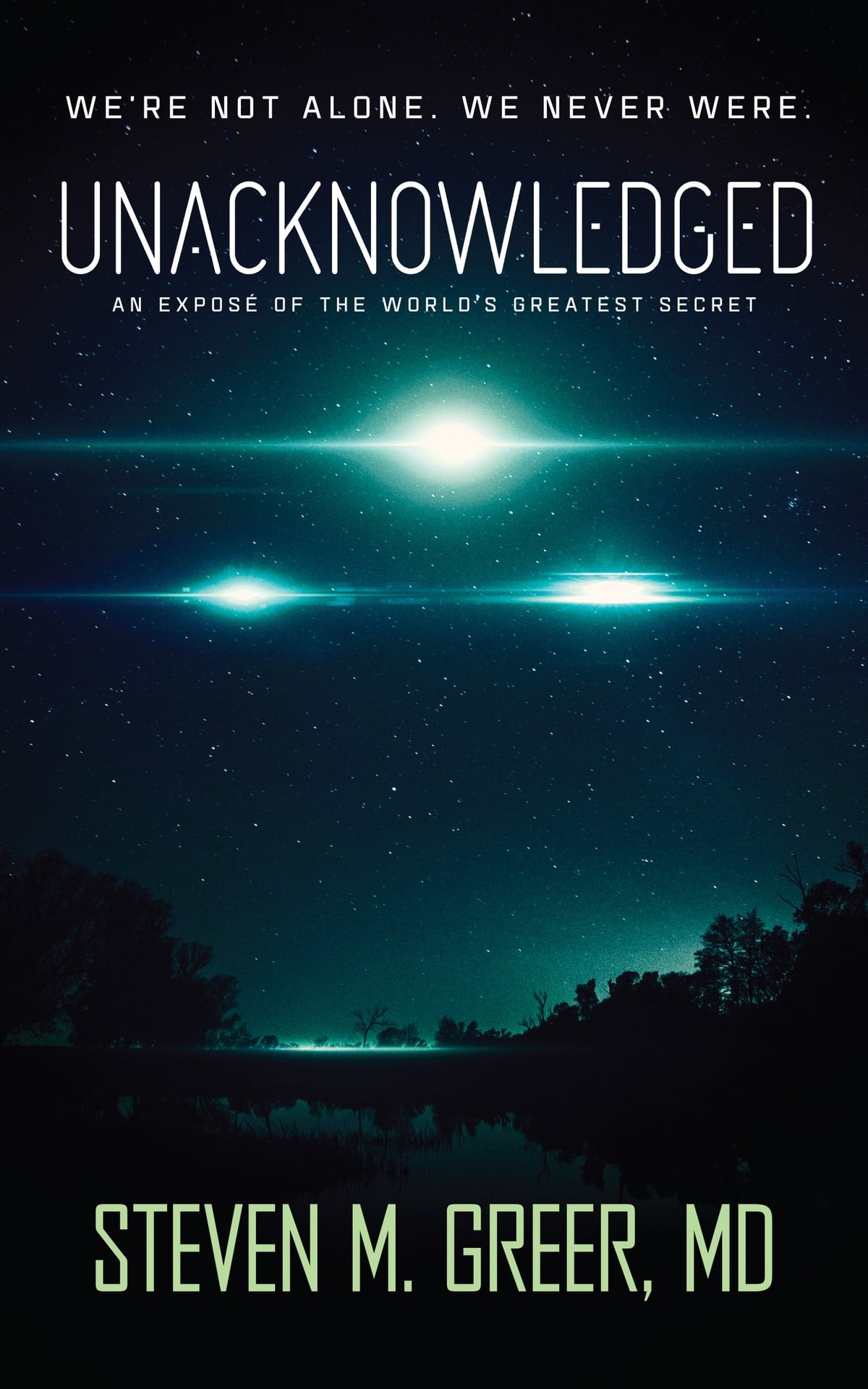 Unacknowledged An Expose Of The Worlds Greatest Secret Steven M Greer