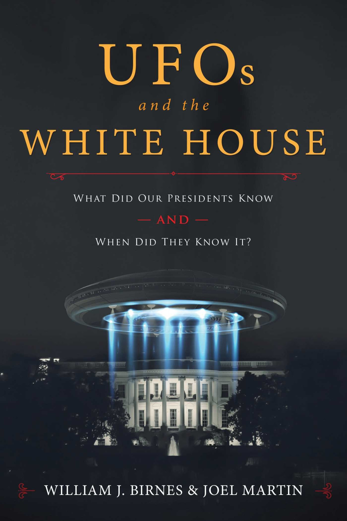 Ufos And The White House What Did Our Presidents Know And When Did They Know It William J Birnes Joel Martin