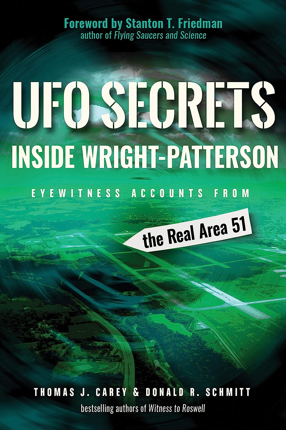 Ufo Secrets Inside Wrightpatterson Eyewitness Accounts From The Real Area 51 Thomas J Carey Donald R Schmitt