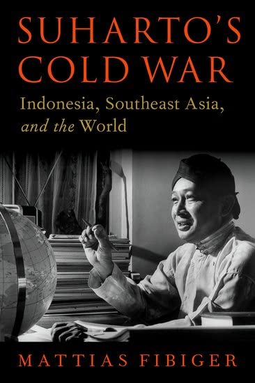 Suhartos Cold War Indonesia Southeast Asia And The World Mattias Fibiger