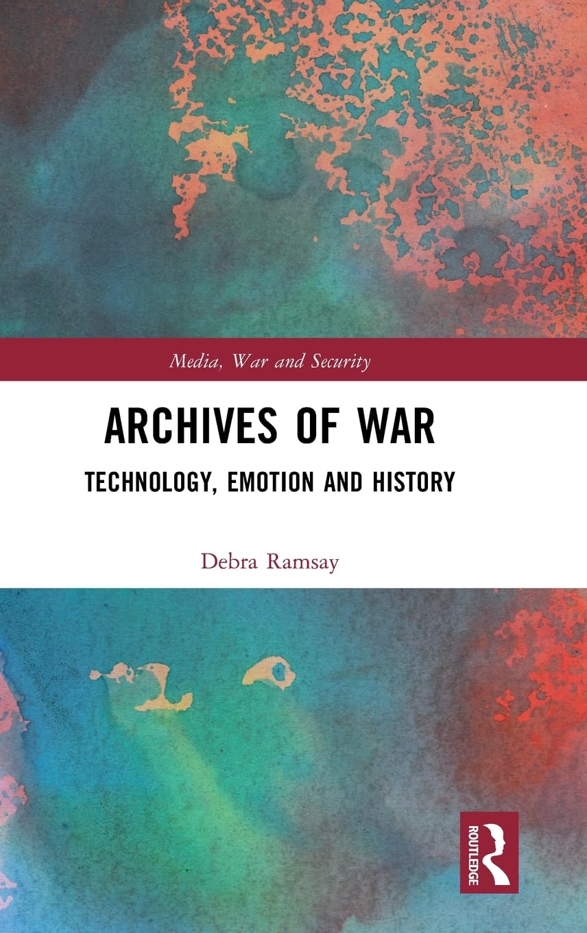 Archives Of War Technology Emotion And History 1st Edition Debra Ramsay