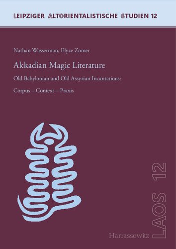 Akkadian Magic Literature Old Babylonian And Old Assyrian Incantations Corpus Context Praxis Nathan Wasserman