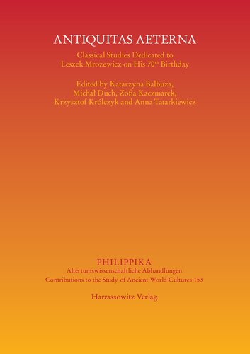 Antiqvitas Aeterna Classical Studies Dedicated To Leszek Mrozewicz On His 70th Birthday Katarzyna Balbuza