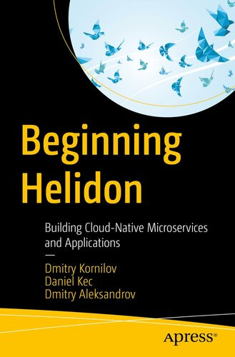 Beginning Helidon Building Cloudnative Microservices And Applications 1st Edition Dmitry Kornilov