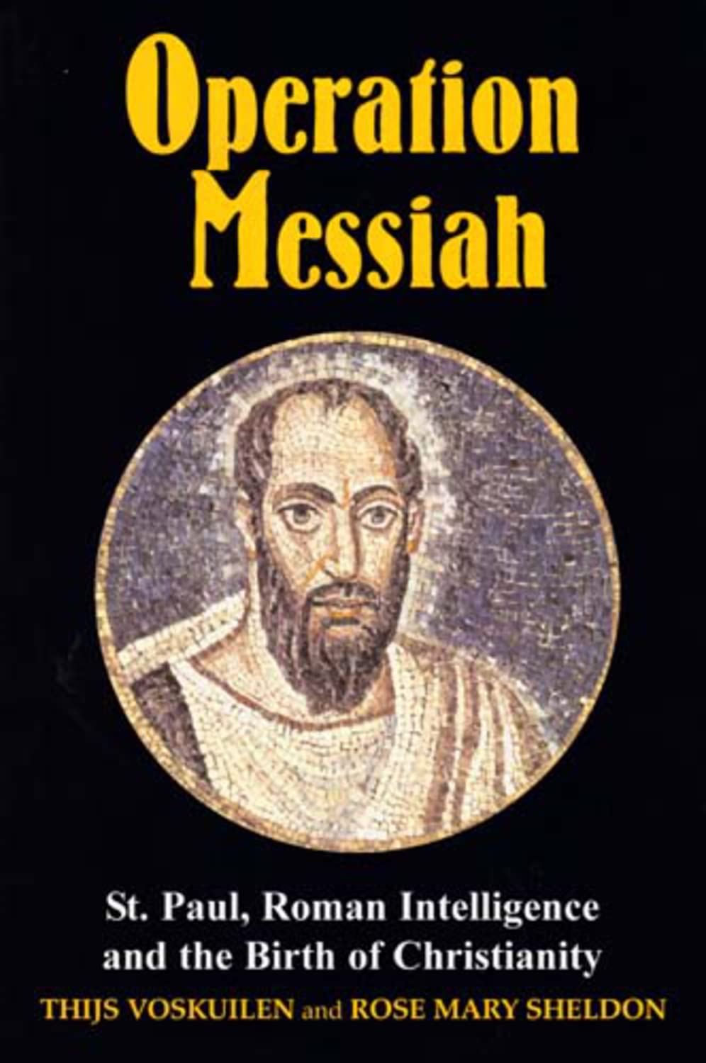 Operation Messiah St Paul Roman Intelligence And The Birth Of Christianity Thijs Voskuilen