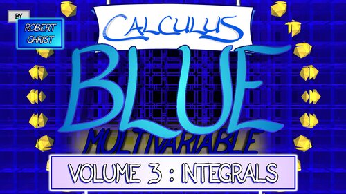 Calculus Blue Multivariable Calculus Vol Iii Integrals 3rd Edition Robert Ghrist