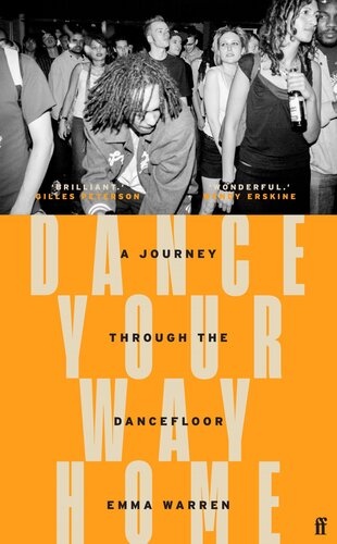 Dance Your Way Home A Journey Through The Dancefloor 1st Edition Emma Warren