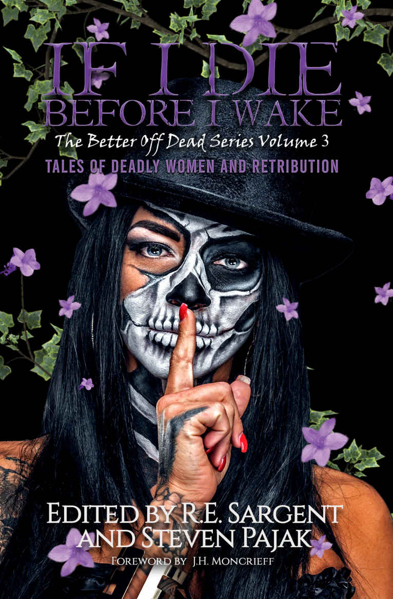 If I Die Before I Wake Tales Of Deadly Women And Retribution The Better Off Dead Series Book 3 Re Sargent